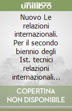 Nuovo Le relazioni internazionali. Per il secondo biennio degli Ist. tecnici relazioni internazionali per il marketing. Con ebook. Con espansione online. Vol. 1 libro