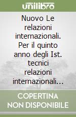 Nuovo Le relazioni internazionali. Per il quinto anno degli Ist. tecnici relazioni internazionali per il marketing. Con ebook. Con espansione online. Vol. 2 libro