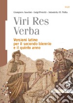 Viri res verba. Versioni latine. Per il secondo biennio e il quinto anno delle Scuole superiori. Con ebook. Con espansione online libro