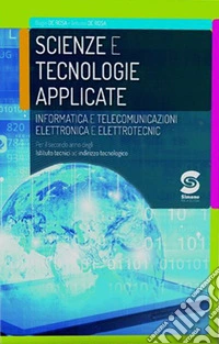 Scienze e tecnologie applicate. Informatica e telecomunicazioni. Elettronica ed elettrotecnica. Per il secondo anno degli Ist. tecnici settore tecnologico. Con ebook. Con espansione online libro