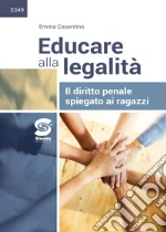 Educare alla legalità. Il diritto penale spiegato ai ragazzi. Per le Scuole superiori. Con e-book. Con espansione online libro usato