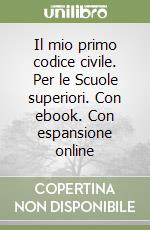 Il mio primo codice civile. Per le Scuole superiori. Con ebook. Con espansione online libro