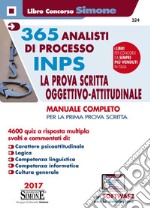 365 analisti di processo INPS. La prova scritta oggettivo-attitudinale. Manuale completo per la prima prova scritta. 4600 quiz a risposta multipla. Con software di simulazione libro