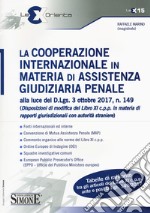 La cooperazione internazionale in materia di assistenza giudiziaria penale alla luce del D.lgs 3 ottobre 2017, n. 149 (Disposizioni di modifica del libro XI c.p.p. in materia di rapporti giurisdizionali con autorità straniere) libro