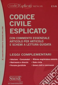 Codice civile esplicato. Con commento essenziale articolo per articolo e schemi a lettura guidata. Leggi complementari libro