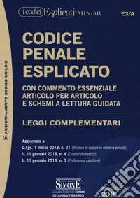 Codice penale esplicato. Con commento essenziale articolo per articolo e schemi a lettura guidata. Leggi complementari libro