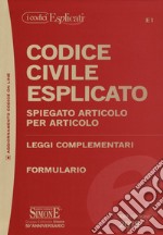 Codice civile esplicato. Spiegato articolo per articolo. Leggi complementari. Formulario. Con espansione online libro