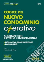 Codice del nuovo condominio operativo. Annotato con dottrina e giurisprudenza. Normativa complementare, formulario libro