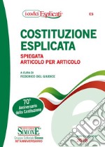 Costituzione esplicata. Spiegata articolo per articolo libro