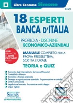 18 esperti Banca d'Italia. Profilo A. Discipline economico-aziendali. Manuale completo per la prova preselettiva, scritta e orale. Teoria e quiz. Con espansione online libro