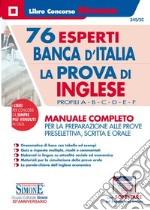 76 esperti Banca d'Italia. La prova di inglese. Profili A-B-C-D-E-F. Manuale completo per la preparazione alle prove preselettiva, scritta e orale. Con software di simulazione libro