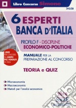 6 esperti Banca d'Italia. Profilo F. Discipline economico-politiche. Manuale per la preparazione al concorso. Teoria e quiz libro