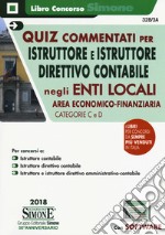 Quiz commentati per istruttore e istruttore direttivo contabile negli Enti locali. Area econcomico-finanziaria. Categorie C e D. Con software di simulazione libro