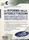 La riforma delle intercettazioni. Commento organico al D.Lgs. 29-12-2017, n. 216 libro