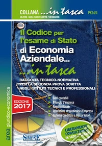 Il codice per l'esame di Stato di economia aziendale. Raccolta tecnico-normativa per la seconda prova scritta negli istituti tecnici e professionali. Con schemi e schede per lo studio e il ripasso degli argomenti trattati libro