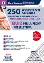 250 assistenti sociali. Funzionari servizi sociali. Ministero della giustizia. Quiz per la prova preselettiva. Con software di simulazione libro