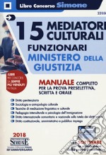 15 mediatori culturali. Funzionari. Ministero della giustizia. Manuale completo per la prova preselettiva, scritta e orale. Con espansione online. Con software di simulazione libro