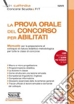 La prova orale del concorso per abilitati. Manuale per la preparazione al colloquio di natura didattico-metodologica per tutte le classi di concorso. Con espansione online libro