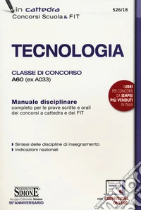 Tecnologia. Classe di concorso A60 (ex A033). Manuale disciplinare completo per le prove scritte e orali dei concorsi a cattedra dei FIT. Con espansione online