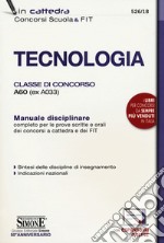 Tecnologia. Classe di concorso A60 (ex A033). Manuale disciplinare completo per le prove scritte e orali dei concorsi a cattedra dei FIT. Con espansione online libro