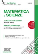 Matematica e scienze. Classe di concorso A28 (ex A059). Manuale disciplinare completo per le prove scritte e orali dei concorsi a cattedra e dei FIT libro