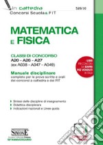 Matematica e fisica. Classi di concorso A20-A26-A27 (ex A038-A047-A049). Manuale disciplinare completo per le prove scritte e orali dei concorsi a cattedra e dei FIT. Con espansione online libro