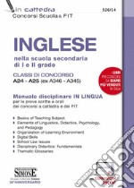 Inglese nella scuola secondaria di I e II grado. Classi di concorso A24-A25 (ex A346-A345). Manuale disciplinare in lingua per le prove scritte e orali dei concorsi a cattedra e dei FIT. Con espansione online libro