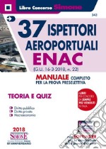 37 ispettori aeroportuali ENAC (G.U. 16 marzo 2018,n. 22). Manuale completo per la prova preselettiva. Teoria e Quiz libro