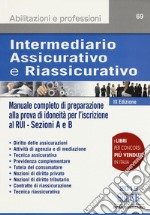 Intermediario assicurativo e riassicurativo. Manuale completo di preparazione alla prova di idoneità per l'iscrizione al Rui. Sezioni A e B libro