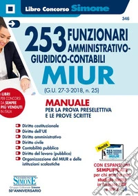 253 funzionari amministrativo-giuridico-contabili MIUR (G.U. 27-3-2018, n. 25). Manuale per la prova preselettiva e le prove scritte. Con espansioni online libro