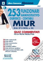 253 funzionari amministrativo-giuridico-contabili MIUR (G.U. 27-3-2018, n. 25). Quiz commentati per la prova preselettiva. Con software per la simulazione libro