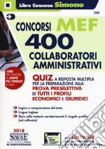 Concorso MEF. 400 collaboratori amministrativi. Quiz a risposta multipla per la preparazione alla prova preselettiva di tutti i profili economici e giuridici. Con software di simulazione libro