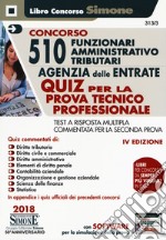 Concorso 510 funzionari amministrativo tributari Agenzia delle Entrate. Quiz per la prova tecnico professionale. Test a risposta multipla commentata per la seconda prova. Con software di simulazione libro