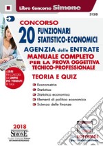 Concorso 20 funzionari statistico-economici Agenzia delle Entrate. Manuale completo per la prova oggettiva tecnico-professionale. Teoria e quiz. Con software di simulazione libro