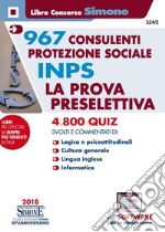 967 consulenti protezione sociale INPS. La prova preselettiva. 4800 quiz svolti e commentati. Con software di simulazione libro