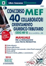 Concorso MEF 40 collaboratori orientamento giuridico-tributario. Codice concorso 05 (G.U. 6-4-2018, n. 28). Manuale per la preparazione alla prova preselettiva. Con espansione online libro