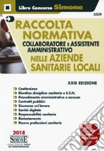 Collaboratore e assistente amministrativo nelle Aziende sanitarie locali-Raccolta normativa collaboratore e assistente amministrativo nelle Aziende sanitarie locali. Con Contenuto digitale per accesso on line libro