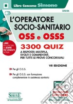 L'operatore socio-sanitario OSS e OSSS. 3300 quiz a risposta multipla, svolti e commentati per tutte le prove concorsuali. Con software di simulazione libro