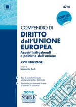 Compendio di diritto dell'Unione Europea. Aspetti istituzionali e politiche dell'Unione libro