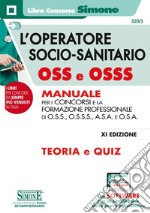 L'operatore socio-sanitario OSS e OSSS. Manuale per i concorsi e la formazione professionale di O.S.S., O.S.S.S., A.S.A. e O.S.A. Teoria e quiz. Con software di simulazione libro