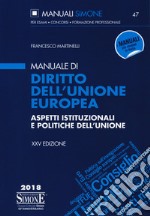 Manuale di diritto dell'Unione Europea. Aspetti istituzionali e politiche dell'Unione libro