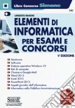 Elementi di informatica. Per esami e concorsi libro