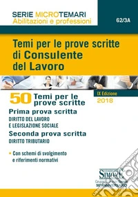 Temi per le prove scritte di consulente del lavoro. 50 temi per le prove scritte libro