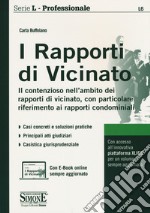 I rapporti di vicinato. Il contenzioso nell'ambito dei rapporti di vicinato, con particolare riferimento ai rapporti condominiali. Con Contenuto digitale per accesso on line