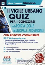 Il vigile urbano. Quiz per i concorsi nella polizia locale, municipale e provinciale libro