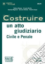 Costruire un atto giudiziario civile e penale libro