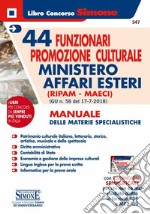 44 funzionari promozione culturale Ministero Affari Esteri (Ripam - MAECI). Manuale delle materie specialistiche. (G.U. n. 56 del 17-7-2018). Con aggiornamento online libro