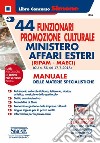 44 funzionari promozione culturale Ministero Affari Esteri (Ripam - MAECI). Manuale delle materie specialistiche. (G.U. n. 56 del 17-7-2018). Con aggiornamento online libro