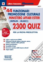 44 funzionari per la promozione culturale Ministero Affari Esteri (Ripam - MAECI). 2300 quiz per la prova preselettiva. Con software di simulazione libro