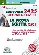 Concorso 2425 dirigenti scolastici. La prova scritta. Vol. 2: Nuovi quesiti svolti sulla base dei Quadri di riferimento MIUR del 27 giugno 2018 libro